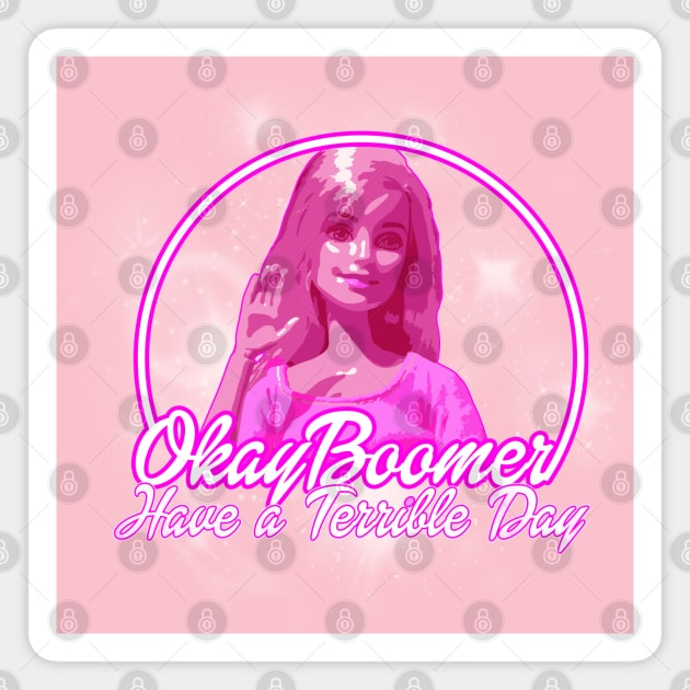 Ok Boomer, Have a Terrible day! Magnet by GodsBurden